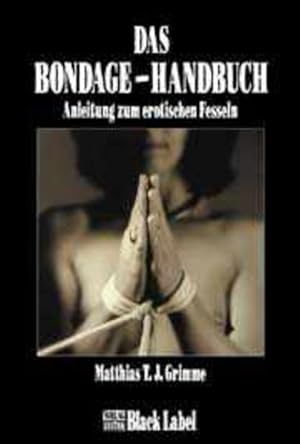 Image du vendeur pour Das Bondage-Handbuch: Anleitung zum erotischen Fesseln mis en vente par Modernes Antiquariat - bodo e.V.