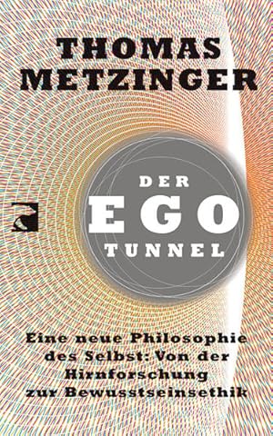 Imagen del vendedor de Der Ego-Tunnel: Eine neue Philosophie des Selbst: Von der Hirnforschung zur Bewusstseinsethik a la venta por Modernes Antiquariat - bodo e.V.