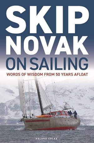 Seller image for Skip Novak on Sailing : Words of Wisdom from 50 Years Afloat for sale by GreatBookPrices