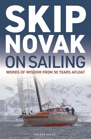 Seller image for Skip Novak on Sailing : Words of Wisdom from 50 Years Afloat for sale by GreatBookPrices