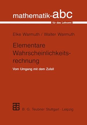 Immagine del venditore per Elementare Wahrscheinlichkeitsrechnung : vom Umgang mit dem Zufall. von Elke Warmuth und Walter Warmuth / Mathematik-ABC fr das Lehramt venduto da NEPO UG