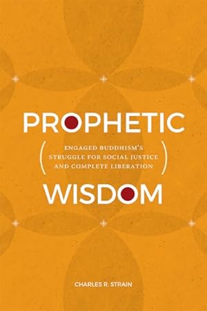 Immagine del venditore per Prophetic Wisdom : Engaged Buddhism's Struggle for Social Justice and Complete Liberation venduto da GreatBookPrices
