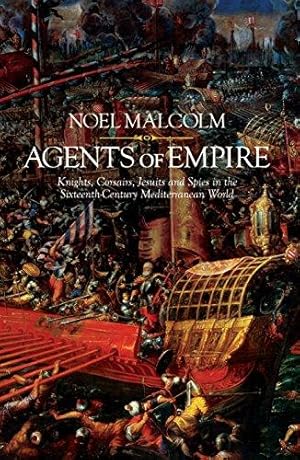 Image du vendeur pour Agents of Empire: Knights, Corsairs, Jesuits and Spies in the Sixteenth-Century Mediterranean World mis en vente par WeBuyBooks