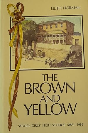 Bild des Verkufers fr The Brown And Yellow: Sydney Girl's High School 1883-1983. zum Verkauf von Banfield House Booksellers