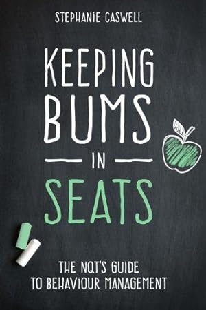 Imagen del vendedor de Keeping Bums in Seats: The NQT's Guide to Behaviour Management: Volume 1 (NQT Guides) a la venta por WeBuyBooks 2