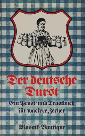 Seller image for Der deutsche Durst : e. Prost- u. Trostbuch fr wackere Zecher. [gesammelt u. mitgeteilt von Joachim Wachtel] / Mosaik-Boutique for sale by Schrmann und Kiewning GbR