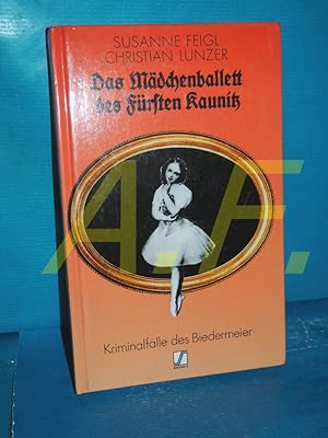 Bild des Verkufers fr Das Mdchenballett des Frsten Kaunitz : Kriminalflle des Biedermeier. Susanne Feigl , Christian Lunzer / Edition S zum Verkauf von Antiquarische Fundgrube e.U.