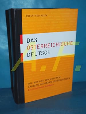 Bild des Verkufers fr Das sterreichische Deutsch : wie wir uns von unserem groen Nachbarn unterscheiden , ein illustriertes Handbuch. Unter Mitarb. von Melita Sedlaczek. Wiss. Betreuung: Maria Hornung zum Verkauf von Antiquarische Fundgrube e.U.