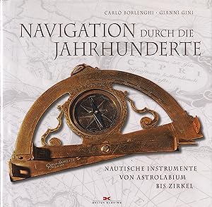 Bild des Verkufers fr Navigation durch die Jahrhunderte Nautische Instrumente von Astrolabium bis Zirkel zum Verkauf von Leipziger Antiquariat