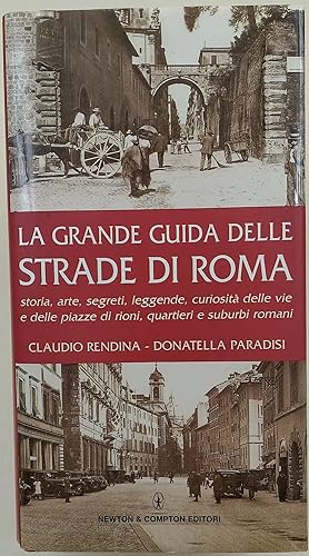 La grande guida delle strade di Roma-storia, arte, leggende, curiosita' delle vie e delle piazze ...
