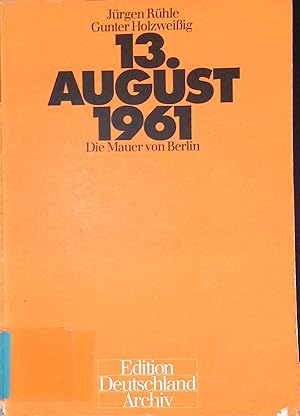 Bild des Verkufers fr 13. August 1961: Die Mauer von Berlin. zum Verkauf von books4less (Versandantiquariat Petra Gros GmbH & Co. KG)