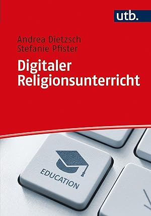 Digitaler Religionsunterricht: Fachdidaktische Perspektiven und Impulse