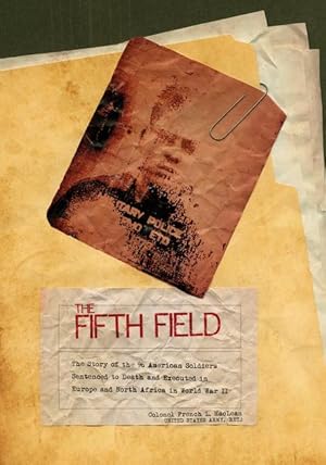 Seller image for The Fifth Field: The Story of the 96 American Soldiers Sentenced to Death and Executed in Europe and North Africa in World War II for sale by moluna