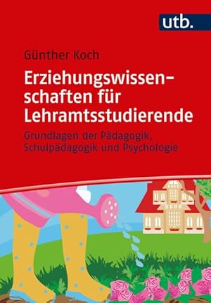 Erziehungswissenschaften für Lehramtsstudierende Grundlagen der Pädagogik, Schulpädagogik und Psy...