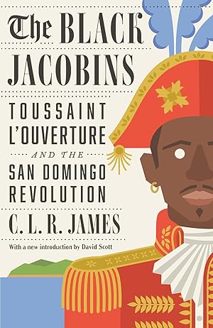 The Black Jacobins : Toussaint L'ouverture and the San Domingo Revolution