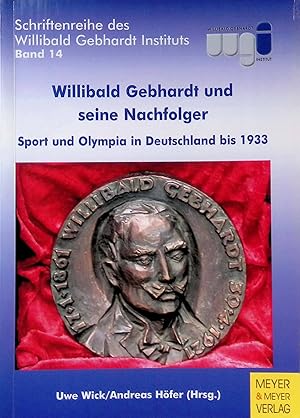 Imagen del vendedor de Willibald Gebhardt und seine Nachfolger : Sport und Olympia in Deutschland bis 1933. Schriftenreihe des Willibald-Gebhardt-Instituts ; Bd. 14 a la venta por books4less (Versandantiquariat Petra Gros GmbH & Co. KG)