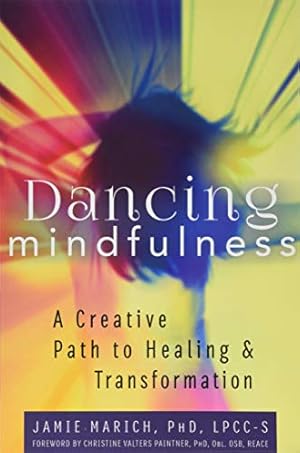 Bild des Verkufers fr Dancing Mindfulness: A Creative Path to Healing and Transformation zum Verkauf von WeBuyBooks
