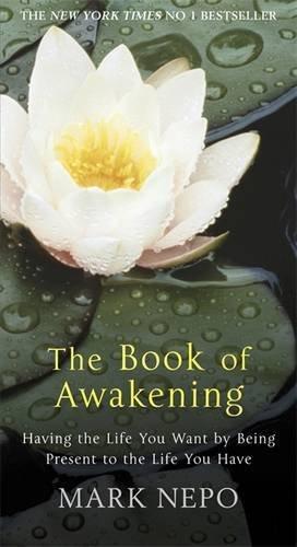 Bild des Verkufers fr The Book of Awakening: Having the Life You Want By Being Present in the Life You Have zum Verkauf von WeBuyBooks