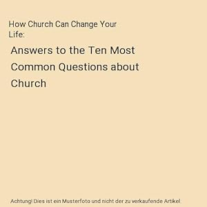 Bild des Verkufers fr How Church Can Change Your Life : Answers to the Ten Most Common Questions about Church zum Verkauf von Buchpark