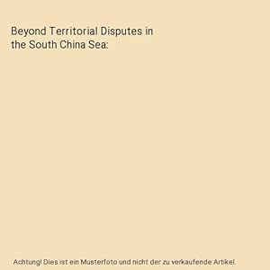 Seller image for Beyond Territorial Disputes in the South China Sea for sale by Buchpark