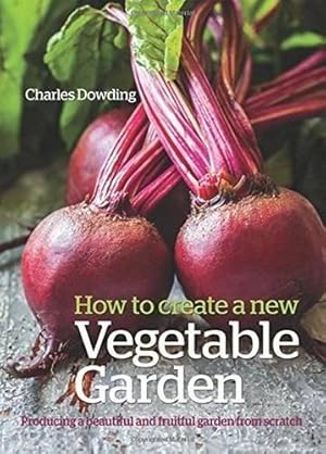 Immagine del venditore per How to Create a New Vegetable Garden: Producing a beautiful and fruitful garden from scratch venduto da WeBuyBooks