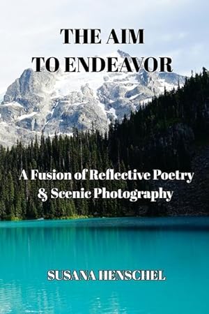 Bild des Verkufers fr The Aim to Endeavor: A Fusion of Reflective Poetry & Scenic Photography zum Verkauf von moluna
