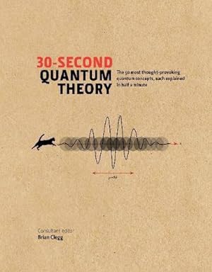 Seller image for 30-Second Quantum Theory: The 50 most thought-provoking quantum concepts, each explained in half a minute for sale by WeBuyBooks