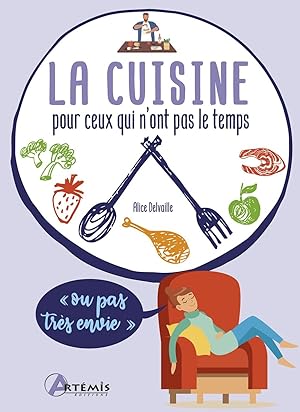 Bild des Verkufers fr La cuisine pour ceux qui n'ont pas le temps (ou pas trs envie) zum Verkauf von Dmons et Merveilles
