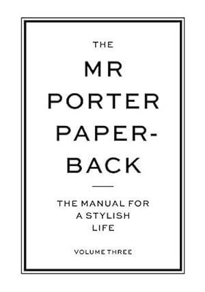 Immagine del venditore per The Mr Porter Paperback: The Manual for a Stylish Life - Volume Three: 3 venduto da WeBuyBooks