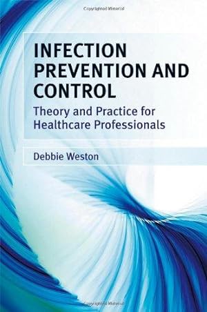 Seller image for Infection Prevention and Control: Theory and Practice for Healthcare Professionals for sale by WeBuyBooks