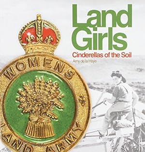 Bild des Verkufers fr Land Girls: Cinderellas of the Soil zum Verkauf von WeBuyBooks