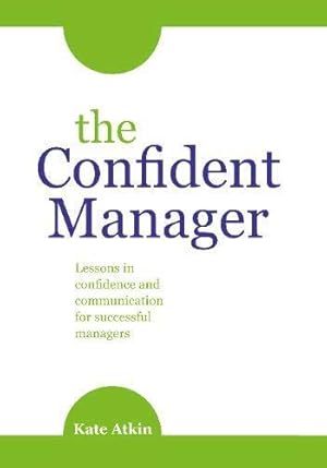 Seller image for The Confident Manager: Lessons in confidence and communication for successful managers for sale by WeBuyBooks