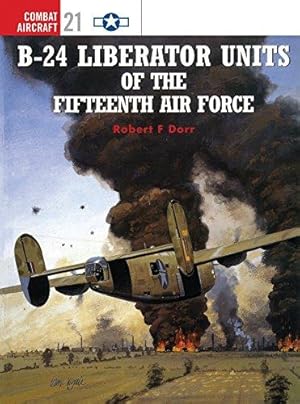 Seller image for B-24 Liberator Units of the Fifteenth Air Force: No. 21 (Combat Aircraft) for sale by WeBuyBooks