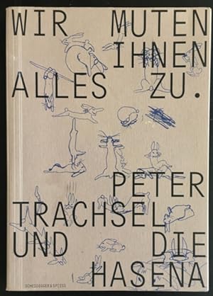 Bild des Verkufers fr Wir muten Ihnen alles zu: Peter Trachsel und die Hasena. zum Verkauf von Antiquariat Im Seefeld / Ernst Jetzer