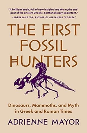 Bild des Verkufers fr The First Fossil Hunters: Dinosaurs, Mammoths, and Myth in Greek and Roman Times zum Verkauf von WeBuyBooks