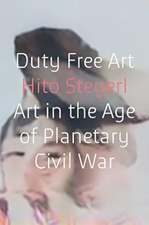 Image du vendeur pour Duty Free Art: Art in the Age of Planetary Civil War mis en vente par WeBuyBooks