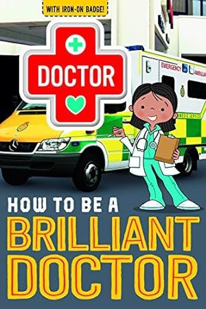 Imagen del vendedor de How to be a Brilliant Doctor (How to be Readers) a la venta por WeBuyBooks