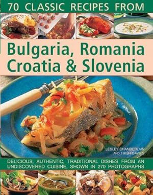 Bild des Verkufers fr 70 Classic recipes from Bulgaria, Romania, Croatia & Slovenia: Delicious, Authentic, Traditional Dishes from an Undiscovered Cuisine, Shown in 270 Photographs zum Verkauf von WeBuyBooks