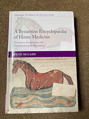 A Byzantine Encyclopaedia of Horse Medicine: The Sources, Compilation, and Transmission of the Hi...