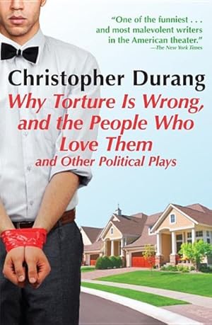 Seller image for Why Torture Is Wrong, and the People Who Love Them and Other Political Plays for sale by GreatBookPrices