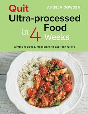 Bild des Verkufers fr Quit Ultra-processed Food in 4 Weeks : Simple Recipes & Meal Plans to Eat Fresh for Life zum Verkauf von GreatBookPrices