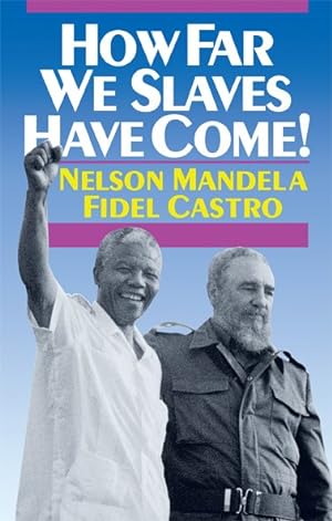 Image du vendeur pour How Far We Slaves Have Come! : South Africa and Cuba in Today's World mis en vente par GreatBookPricesUK