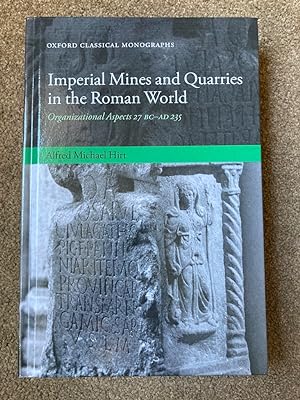 Imperial Mines and Quarries in the Roman World: Organizational Aspects 27 BC - AD 235