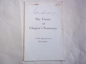 The Future of Glasgow's Tramways. A Fesh Approach to an Old Problem
