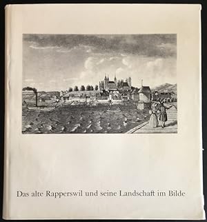 Bild des Verkufers fr das alte Rapperswil und seine Landschaft im Bilde. zum Verkauf von Antiquariat Im Seefeld / Ernst Jetzer