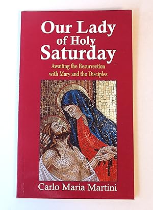 Seller image for Our Lady of Holy Saturday: Awaiting the Resurrection with Mary and the Disciples for sale by Peak Dragon Bookshop 39 Dale Rd Matlock