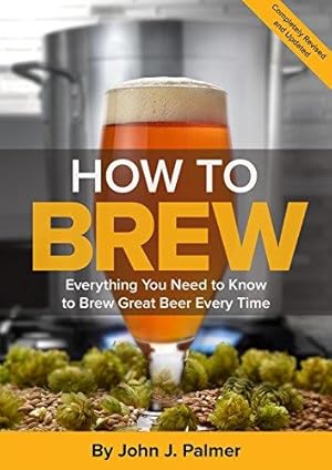 Immagine del venditore per How to Brew: Everything You Need to Know to Brew Great Beer Every Time venduto da WeBuyBooks