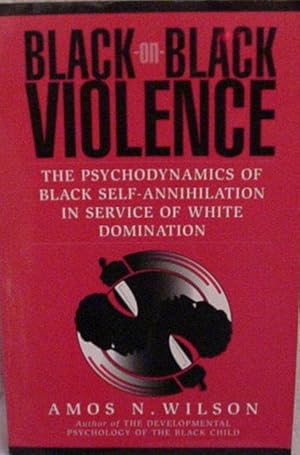 Image du vendeur pour Black-On-Black Violence: The Psychodynamics of Black Self-Annihilation in Service of White Domination mis en vente par Stahr Book Shoppe