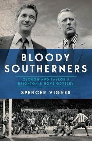 Bild des Verkufers fr Bloody Southerners - Clough and Taylor's Brighton & Hove Odyssey: Clough and Taylor at Brighton zum Verkauf von WeBuyBooks