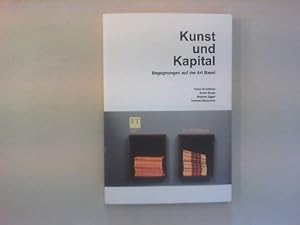Bild des Verkufers fr Kunst und Kapital. Begegnungen auf der Art Basel. zum Verkauf von Antiquariat Matthias Drummer